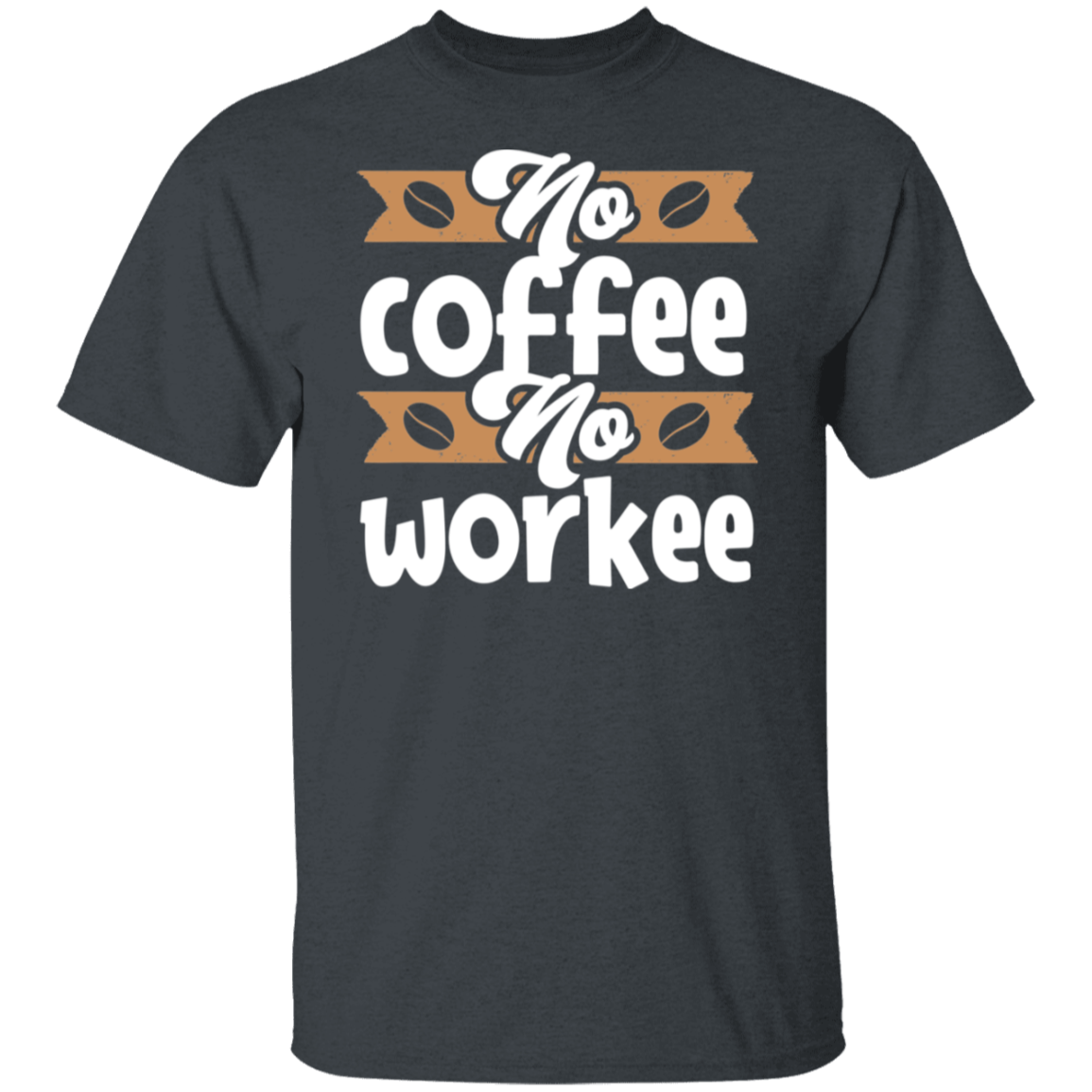 "No Coffee, No Workee" Funny Coffee Lover's T-Shirt