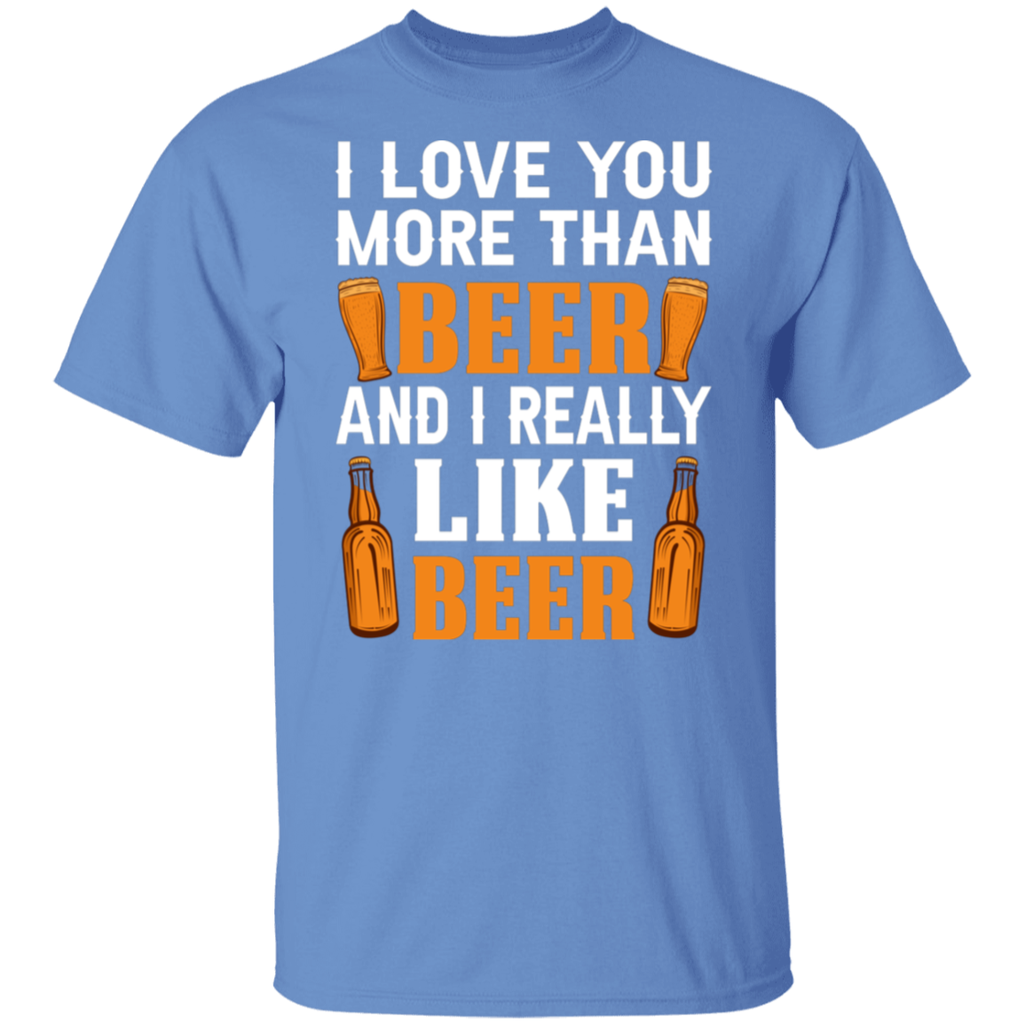 “I Love You More Than Beer…And I Really Like Beer” T-Shirt – Fun Gift for Beer Lovers & Happy Hour Aficionados!