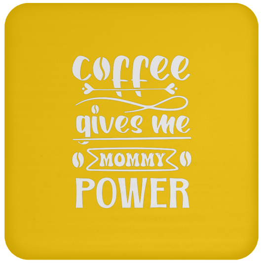 "Coffee Gives Me Mommy Power" Coaster – Empower Your Day with Every Sip!