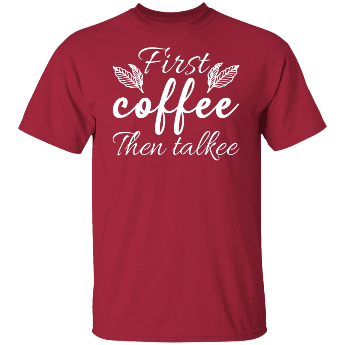 "First Coffee Then Talkee" - Funny Morning T-Shirt for Coffee Lovers!