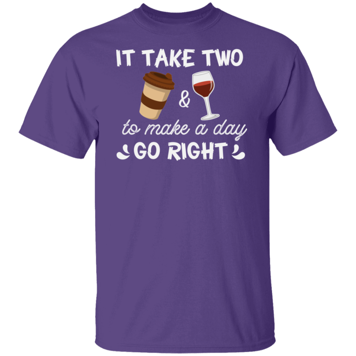 “It Take Two To Make A Day Go Right” T-Shirt – Coffee & Wine Lover's Essential!