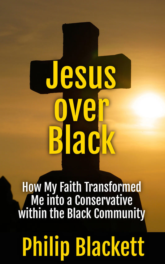 Jesus over Black: How My Faith Transformed Me into a Conservative within the Black Community